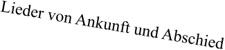 Lieder von Ankunft und Abschied